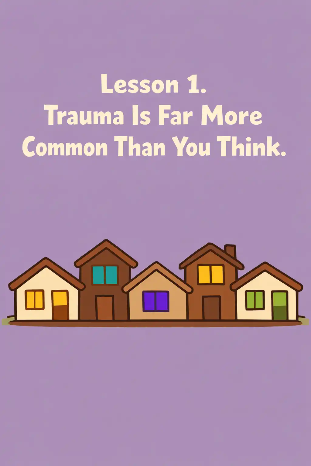 The Body Keeps the Score visual: Lesson 1. Trauma Is Far More Common Than You Think
