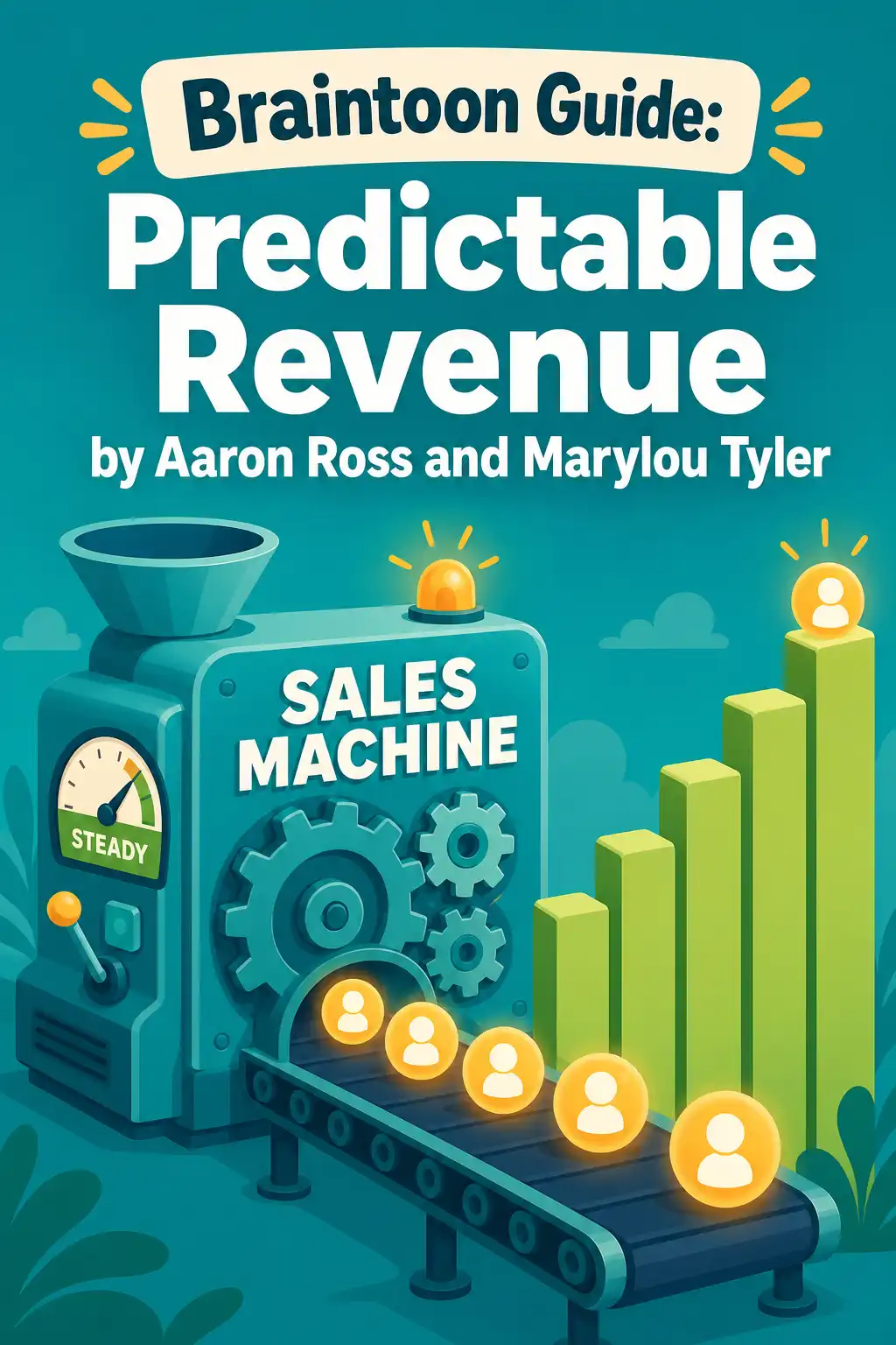 Predictable Revenue visual: Predictable Revenue, by Aaron Ross and Marylou Tyler, shows how to build an outbound sales machine that generates a stea